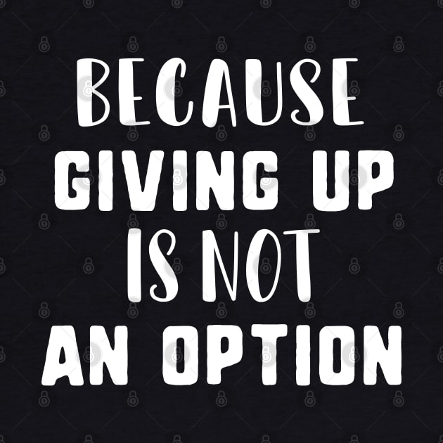 Because giving up is not an option by uniqueversion